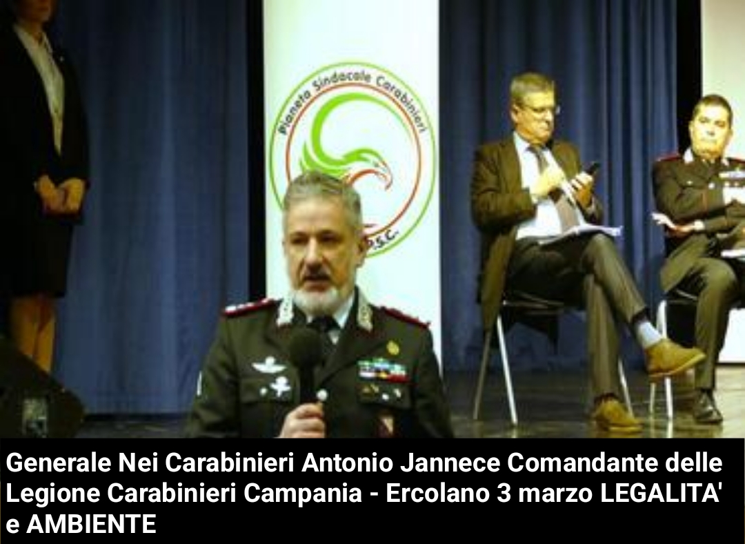 PSCconference6 Generale Nei Carabinieri Antonio Jannece Comandante delle Legione Carabinieri Campania - Ercolano 3 marzo LEGALITA' e AMBIENTE